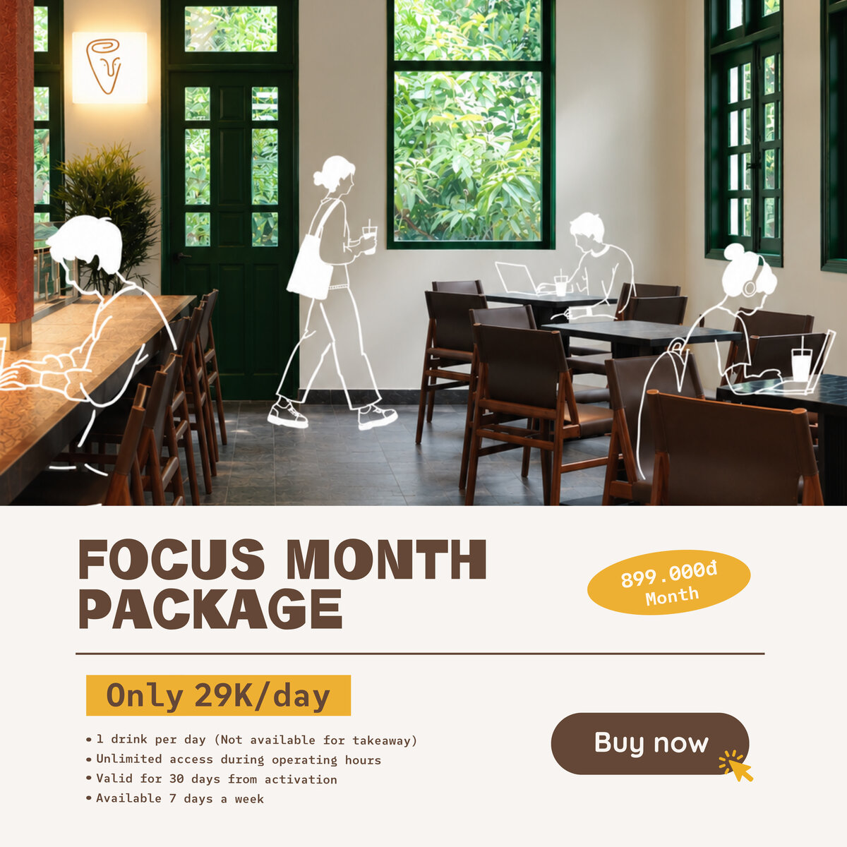 Gói Focus Month — 899.000đ/tháng, chỉ 29.000đ/ngày. Một đồ uống dùng tại chỗ mỗi ngày và sử dụng không giới hạn trong giờ mở cửa. Có hiệu lực 30 ngày từ khi kích hoạt, áp dụng cả 7 ngày trong tuần. Mua ngay.